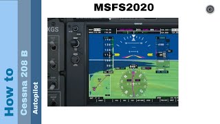 Flight Simulator 2020  How to  Cessna 208 B Gran Caravan  autopilot [upl. by Elrahc]