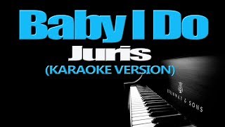 BABY I DO  Juris KARAOKE VERSION [upl. by Blight]