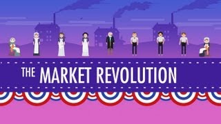 The Market Revolution Crash Course US History 12 [upl. by Handbook]