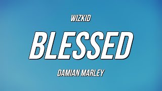 WizKid  Blessed ft Damian Marley Lyrics [upl. by Socha]