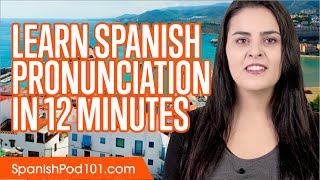 Learn Spanish Pronunciation in 12 Minutes [upl. by Giltzow]