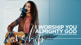 I Worship You Almighty God  STNWorship  Feat Elizabeth Armstrong [upl. by Cinda]