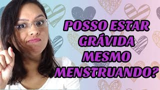 Posso Estar Grávida Mesmo Menstruando 🤰 [upl. by Ekralc969]