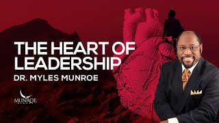 The Heart of Leadership  Dr Myles Munroe [upl. by Georgianna]