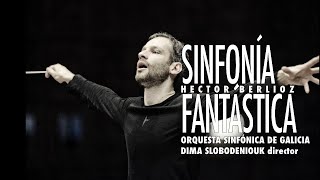 H Berlioz Symphonie fantastique  Sinfonía fantástica  Slobodeniouk  Sinfónica de Galicia [upl. by Krauss19]