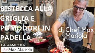 BISTECCA ALLA GRIGLIA E POMODORI IN PADELLA  Ricetta di Chef Max Mariola [upl. by Britni]