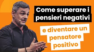 Come superare i pensieri negativi e diventare un pensatore positivo  Filippo Ongaro [upl. by Nomra326]