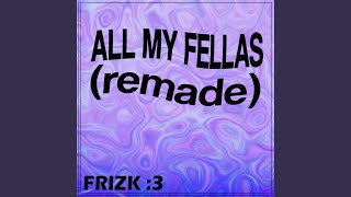 ALL MY FELLAS FRIZKY [upl. by Haerdna155]