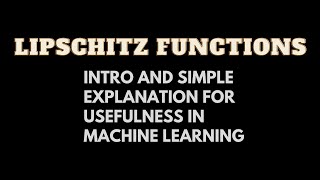 Lipschitz Functions Intro and Simple Explanation for Usefulness in Machine Learning [upl. by Asserrac]