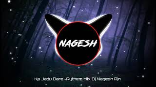 Kaa Jaadu Dare FtJyoti Kanwar Cg Rythem Mix  DJ Nagesh Rjn  New Cg DJ Song Cg Song 2021 [upl. by Reffineg]