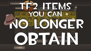 TF2 Items You Can NO LONGER OBTAIN [upl. by Eidson]