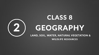 Chapter 2 Land soil water  Geography Class 8 NCERT [upl. by Ynoble]