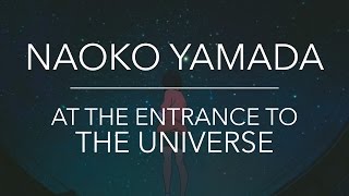 Naoko Yamada — At The Entrance To The Universe [upl. by Renaldo]