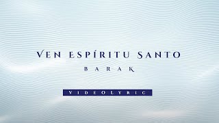 Barak  Ven Espíritu Santo Video Lyric [upl. by Trofmoc570]