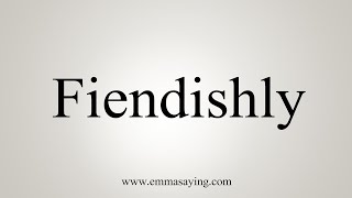 How To Say Fiendishly [upl. by Kovacev]