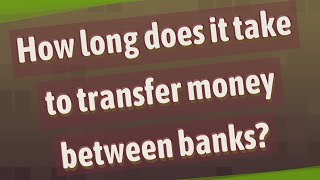 How long does it take to transfer money between banks [upl. by Elijah]