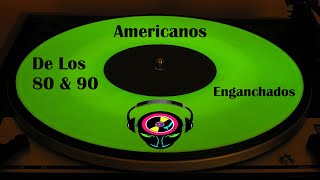 Americanos De Los 80 amp 90 Enganchados [upl. by Lundquist]