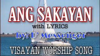 ANG SAKAYAN LYRICS  D’MESSENGER  VISAYAN WORSHIP SONG [upl. by Deerc946]