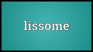 Lissome Meaning [upl. by Rimhsak864]