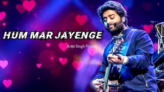 Arijit Singh Version Hum Mar Jayenge  Tulsi Kumar Aashiqui 2 [upl. by Nylynnej302]