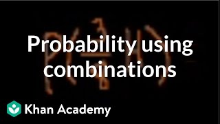 Probability using combinations  Probability and Statistics  Khan Academy [upl. by Iniretake]