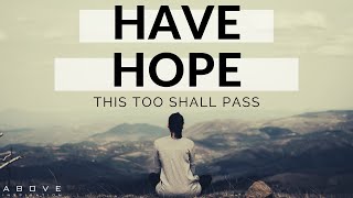 HAVE HOPE  This Too Shall Pass  Inspirational amp Motivational Video [upl. by Hedwiga]