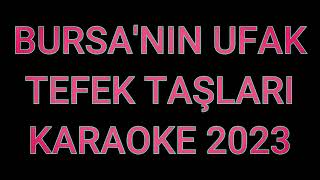 BURSANIN UFAK TEFEK TAŞLARI  KARAOKE [upl. by Melisande]