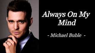 ALWAYS ON MY MIND  MICHAEL BUBLE  AUDIO SONG LYRICS [upl. by Lucius]