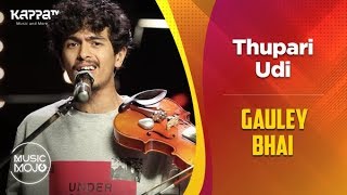 Thupari Udi  Gauley Bhai  Music Mojo Season 6  Kappa TV [upl. by Ellemac516]