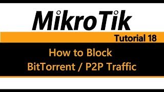 MikroTik Tutorial 18  How to Block BitTorrent amp P2P traffic Pre 639 [upl. by Anilatsyrc27]