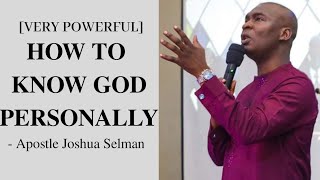 HOW TO KNOW GOD PERSONALLY  Apostle Joshua Selman [upl. by Nikolaos]