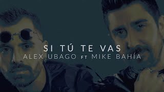 Alex Ubago  Si tú te vas ft Mike Bahía Lyric Video Oficial [upl. by Giraud]