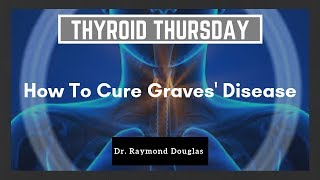 How To Cure Graves Disease  Dr Raymond Douglas [upl. by Koch]