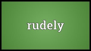 Rudely Meaning [upl. by Sivie]