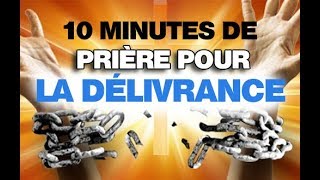 Prière Puissante pour la délivrance  10 Minutes de Prières [upl. by Aidahs829]