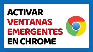 Cómo Activar Ventanas Emergentes en Google Chrome [upl. by Jaquenetta]