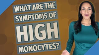 What are the symptoms of high monocytes [upl. by Ayamat]