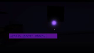 Orbs in Specter Roblox Phasmaphobia [upl. by Yehudi260]