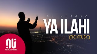 Ya Ilahi 2020  Latest NO MUSIC Version  Muhammad Al Husayn Lyrics [upl. by Enaujed228]