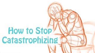 Catastrophizing How to Stop Making Yourself Depressed and Anxious Cognitive Distortion Skill 6 [upl. by Yxel261]