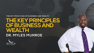 Mastering Wealth Dr Myles Munroes Business Success Principles  MunroeGlobalcom [upl. by Aicile]