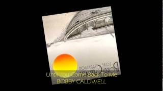 Bobby Caldwell  UNTIL YOU COME BACK TO ME [upl. by Nah50]