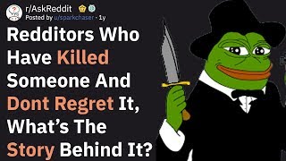 Redditors Who Killed Someone And Dont Regret It What Happened AskReddit [upl. by Metzger]