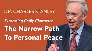 The Narrow Path To Personal Peace – Dr Charles Stanley [upl. by Ames]