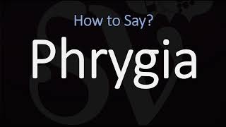 How to Pronounce Phrygia CORRECTLY [upl. by Dorsey13]