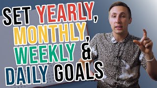 How To Set Goals Yearly Monthly Weekly And Daily [upl. by Nylecaj]