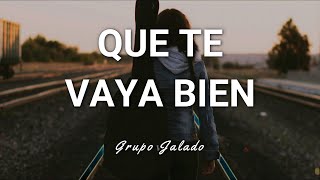 Grupo Jalado  Que Te Vaya Bien  Letra [upl. by Coshow34]