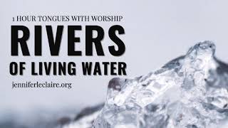 1 Hour of Praying in Tongues with Music Rivers of Living Water [upl. by Yslek]