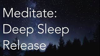 Meditate  Deep Sleep Release [upl. by Atiuqram]