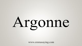 How To Say Argonne [upl. by Fulmis]